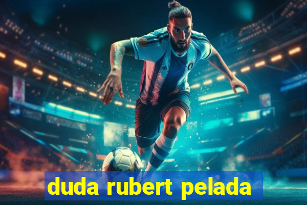 duda rubert pelada